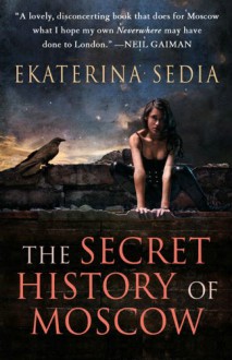 The Secret History of Moscow (Mass Market) - Ekaterina Sedia