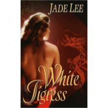 White Tigress (Tigress, #1) - Jade Lee