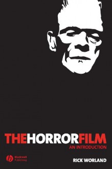 The Horror Film: An Introduction - Rick Worland