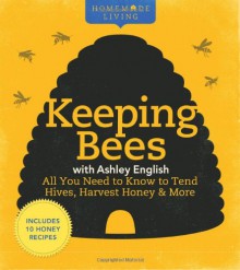 Keeping Bees with Ashley English: All You Need to Know to Tend Hives, Harvest Honey & More - Ashley English