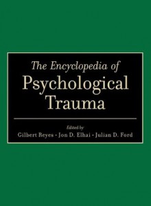 The Encyclopedia of Psychological Trauma - Julian D. Ford