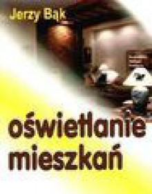 Oświetlanie mieszkań - Jerzy Bąk