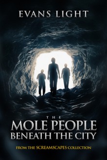 The Mole People Beneath the City - Evans Light