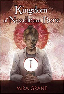 Kingdom of Needle and Bone - Mira Grant