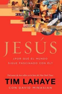 Jesús: ¿Por qué el mundo sigue fascinado con él? - Tim LaHaye, David Minasian