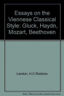 Essays on the Viennese Classical Style: Gluck, Haydn, Mozart, Beethoven - H.C. Robbins Landon