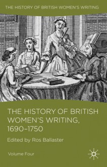 The History of British Women's Writing, 1690 - 1750: Volume Four - Ros Ballaster, Kate Williams, Jennifer Summit, Catherine Richardson, Lynne Magnusson