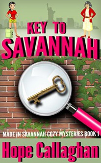 Key to Savannah (Made in Savannah Cozy Mysteries Series Book 1) - Hope Callaghan