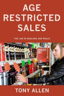 Age Restricted Sales: The Law in England and Wales. by Tony Allen - Tony Allen