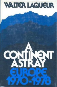 A Continent Astray: Europe 1970-1978 - Walter Laqueur