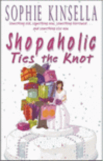 Shopaholic ties the knot - Sophie Kinsella