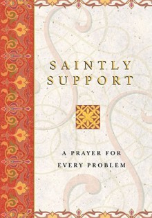 Saintly Support: A Prayer For Every Problem - Philip Lief Group