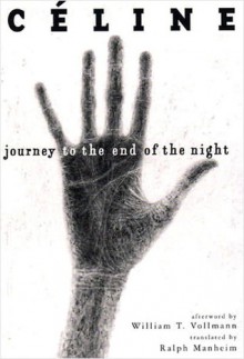 Journey to the End of the Night - Louis-Ferdinand Céline, Ralph Manheim, William T. Vollmann