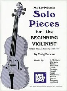 Mel Bay Solo Pieces for the Beginning Violinist - Craig Duncan, Mel Bay