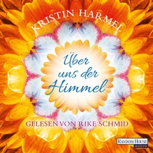 Über uns der Himmel - Kristin Harmel, Rike Schmid, Deutschland Random House Audio