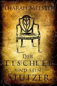 Der Tischler und sein Stutzer - Tharah Meester