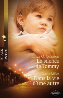 Le silence de Tommy - Dans la vie d'une autre (Black Rose) (French Edition) - Linda O.Johnston, Cassie Miles