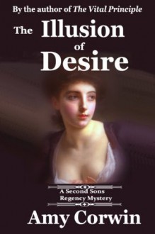 The Illusion of Desire: 1821 - Second Sons Inquiry Agency Mystery - Amy Corwin