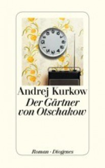 Der Gärtner von Otschakow - Andrey Kurkov, Sabine Grebing