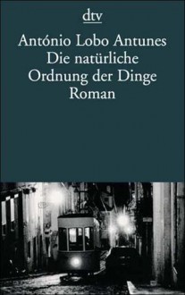 Die natürliche Ordnung der Dinge - António Lobo Antunes