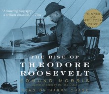 The Rise of Theodore Roosevelt - Edmund Morris, Harry Chase