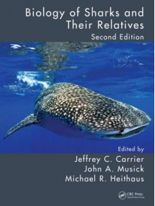 Biology of Sharks and Their Relatives, Second Edition (CRC Marine Biology) - Jeffrey C. Carrier, John A. Musick, Michael R. Heithaus