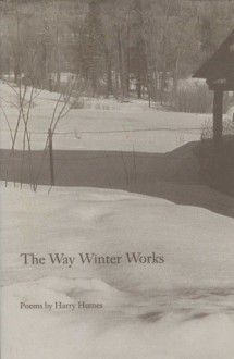 Way Winter Works (C) Poems by Harry Humes - Harry Humes