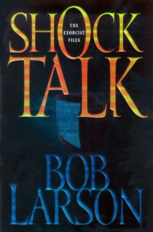 Shock Talk: The Exorcist Files - Bob Larson