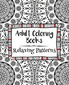 Adult Coloring Books: Relaxing Patterns - Emma Andrews