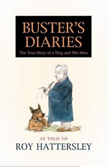 Buster's Diaries: The True Story of a Dog and His Man - Roy Hattersley