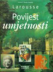 Larousse povijest umjetnosti - Claude Frontisi, Delphine Bierre, Jan Blanc, Jean-Francois Chougnet