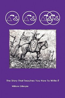 The Story That Teaches You How to Write It - William Gillespie