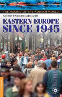 Eastern Europe Since 1945 - Geoffrey Swain, Nigel Swain