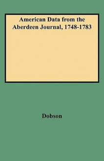 American Data from the Aberdeen Journal, 1748-1783 - David Dobson