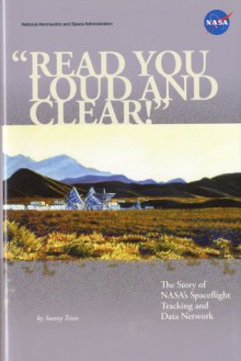 Read You Loud and Clear: The Story of NASA's Spaceflight Tracking and Data Network - Sunny Tsiao, NASA