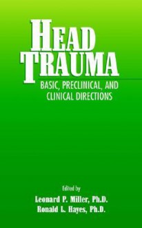 Head Trauma: Basic, Preclinical, and Clinical Directions - Leonard P. Miller, Jennifer K. Newcomb, Ronald L. Hayes