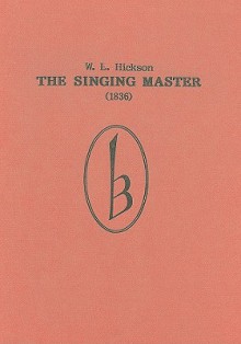 The Singing Master: 1836 - W. E. Hickson, Bernarr Rainbow