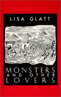 Monsters And Other Lovers - Lisa Glatt