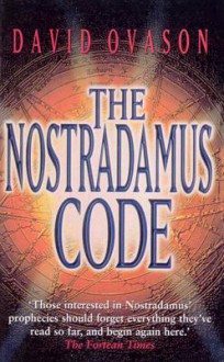 The Nostradamus Code: For the First Time the Secrets of Nostradamus Revealed in the Age of Computer Science - David Ovason