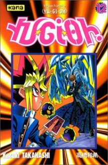 Yu-Gi-Oh ! Tome 12 - Kazuki Takahashi