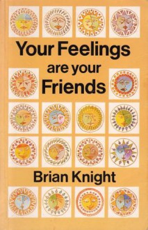 Your Feelings Are Your Friends - Brian Knight