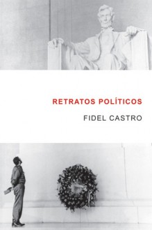 Retratos Politicos: Fidel Castro habla de los grandes personajes de la historia mundial - Fidel Castro, Eliades Acosta-matos