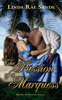 The Passion of a Marquess (The Sisters of the Aristocracy Book 2) - Linda Rae Sande