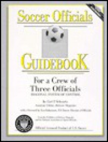 Soccer Officials Guidebook for a Crew of Three Officials: Diagonal System of Control - Carl P. Schwartz, Matt Bowen