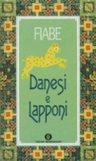 Fiabe lapponi e dell'estremo Nord: Fiabe danesi e Lapponi - Bruno Berni