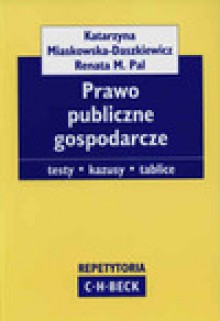 Prawo publiczne gospodarcze - Miaskowska - Daszkiewicz Katarzyna, Pal Renata M.