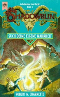 Such deine eigene Wahrheit. Geheimnisse der Macht Band 3 (Shadowrun, #4) (Geheimnisse der Macht, #3) - Robert N. Charrette, Christian Jentzsch, John Zeleznick, Joel Biske