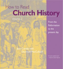 How to Read Church History Volume 2: From the Reformation to the Present Day - Jean Comby, Diarmaid MacCulloch, Diarmaid McCulloch