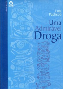 Uma Admirável Droga - Luiz Pacheco