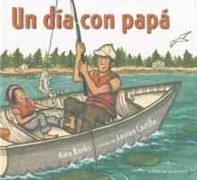 Un dia con papa / A Day With Dad (Spanish Edition) - Kate Banks, Lauren Castillo, Iolanda Rabascall